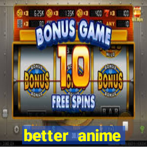 better anime download apk